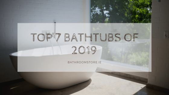 Top 7 Bathtubs of 2019